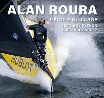 Couverture du livre « Alan Roura : L'école du large » de Jean-Guy Python et Gregoire Surdez aux éditions Favre