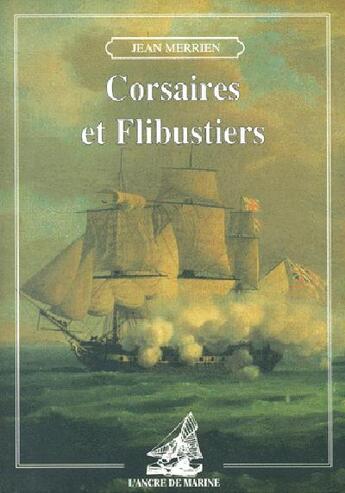 Couverture du livre « Corsaires et flibustiers » de Jean Merrien aux éditions L'ancre De Marine