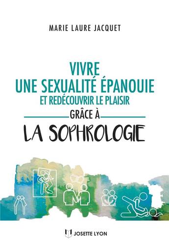 Couverture du livre « Vivre une sexualité épanouie grâce à la sophrologie » de Marie-Laure Jacquet aux éditions Josette Lyon