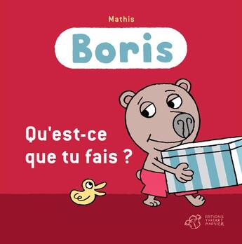 Couverture du livre « Boris, qu'est-ce que tu fais ? » de Mathis aux éditions Thierry Magnier