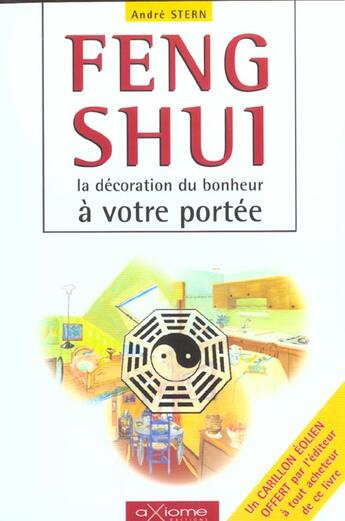 Couverture du livre « Feng Shui ; La Decoration Du Bonheur A Vtre Portee » de Andre Stern aux éditions Axiome