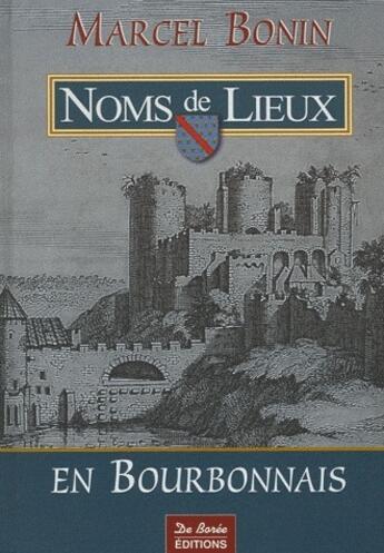 Couverture du livre « Noms de lieux en bourbonnais » de Bonin M aux éditions De Boree