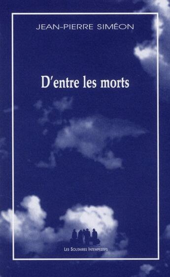 Couverture du livre « D'entre les morts » de Jean-Pierre Siméon aux éditions Solitaires Intempestifs