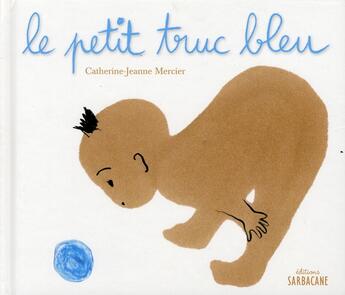 Couverture du livre « Le petit truc bleu » de Catherine-Jeanne Mercier aux éditions Sarbacane