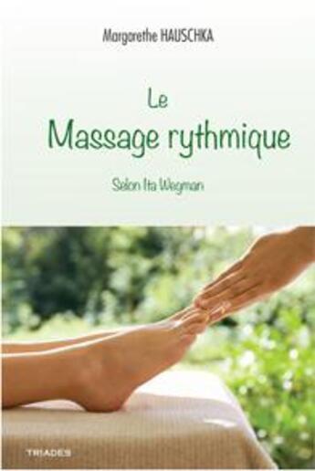 Couverture du livre « Le massage rythmique selon Ita Wegman » de Margarethe Hauschka aux éditions Triades