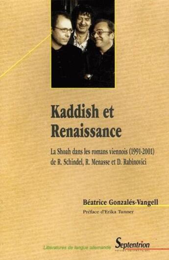 Couverture du livre « Kaddish et renaissance ; la Shoah dans les romans viennois (1991-2001) de R. Schindel, R. Menasse et d. Rabinovici » de Beatrice Gonzales-Vangell aux éditions Pu Du Septentrion