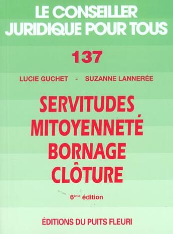 Couverture du livre « Servitudes Mitoyennete Bornage Cloture ; 6e Edition » de Lucie Guchet et Suzanne Lanneree aux éditions Puits Fleuri