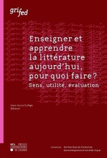 Couverture du livre « Enseigner et apprendre la littrature aujourd'hui pour quoi faire ? » de Dufays aux éditions Pu De Louvain