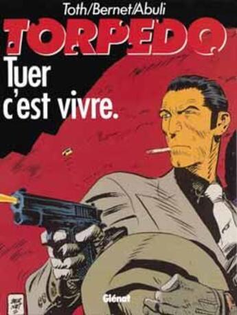 Couverture du livre « Torpedo Tome 1 ; tuer c'est vivre » de Enrique Sanchez Abuli et Jordi Bernet aux éditions Glenat