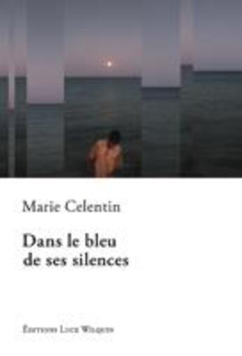 Couverture du livre « Dans le bleu de ses silences » de Celentin Marie aux éditions Luce Wilquin