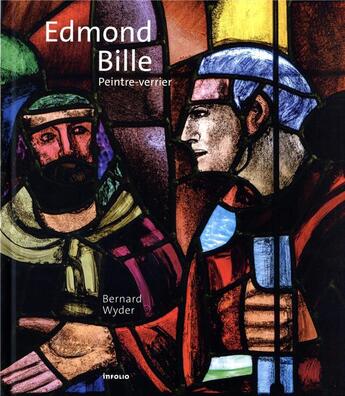 Couverture du livre « Edmond Bille, peintre-verrier » de Bernard Wyder aux éditions Infolio