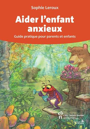 Couverture du livre « Aider l'enfant anxieux ; guide pratique pour parents et enfants » de Sophie Leroux aux éditions Sainte Justine