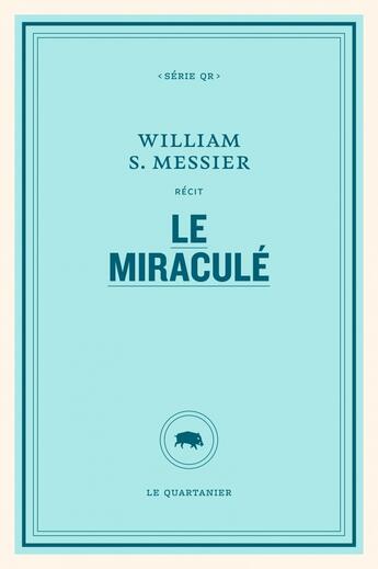 Couverture du livre « Le miracule » de William S. Messier aux éditions Le Quartanier