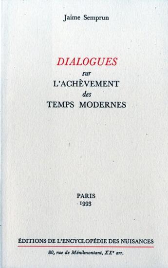 Couverture du livre « Dialogues sur l'achevement des temps modernes » de Jaime Semprun aux éditions Encyclopedie Des Nuisances