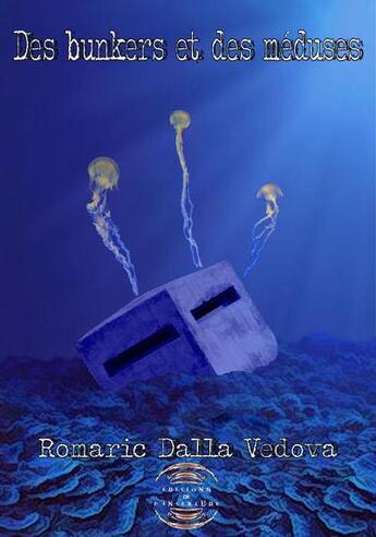 Couverture du livre « Des bunkers et des meduses » de Romaric Dalla Vedova aux éditions Interlude