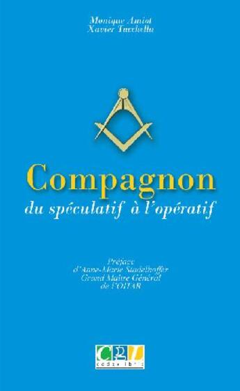 Couverture du livre « Compagnon ; du spéculatif à l'opératif » de Xavier Tacchella et Monique Amiot aux éditions Codexlibris