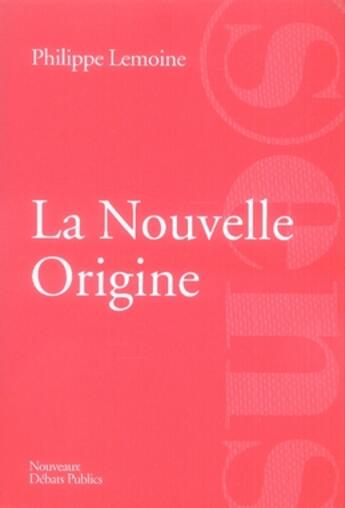 Couverture du livre « La nouvelle origine ; la france matrice d'une autre modernité » de Philippe Lemoine aux éditions Nouveaux Debats Publics