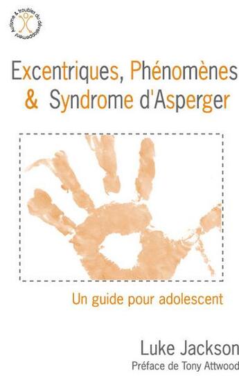 Couverture du livre « Excentriques, phénomènes & syndrome d'Asperger ; un guide pour adolescent » de Luke Jackson aux éditions Afd