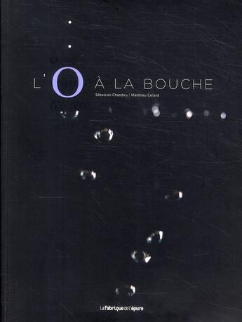 Couverture du livre « L'o à la bouche » de Matthieu Cellard et Sebastien Chambru aux éditions Epure