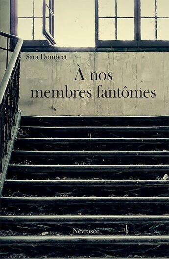 Couverture du livre « A nos membres fantomes » de Sara Dombret aux éditions Nevrosee