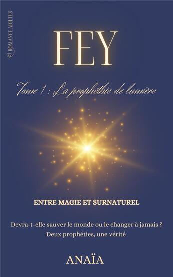 Couverture du livre « Fey Tome1 : la prophétie de lumière » de Anaia aux éditions Anaia Auteure