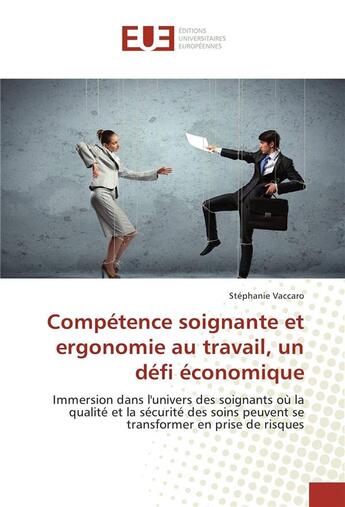 Couverture du livre « Competence soignante et ergonomie au travail, un defi economique » de Vaccaro Stephanie aux éditions Editions Universitaires Europeennes