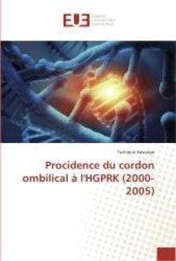 Couverture du livre « Procidence du cordon ombilical a l'hgprk (2000-2005) » de Kasongo Tychique aux éditions Editions Universitaires Europeennes