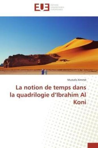 Couverture du livre « La notion de temps dans la quadrilogie d'ibrahim al koni » de Almrtdi Mustafa aux éditions Editions Universitaires Europeennes