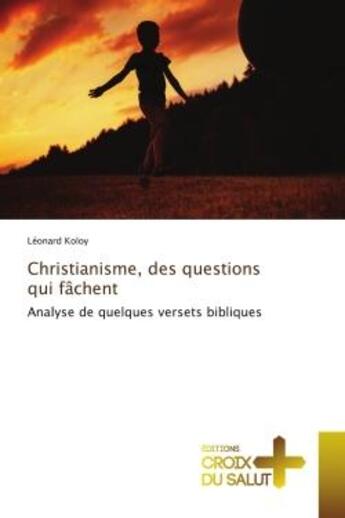 Couverture du livre « Christianisme, des questions qui fâchent : Analyse de quelques versets bibliques » de Léonard Koloy aux éditions Croix Du Salut