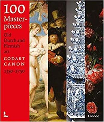 Couverture du livre « 100 masterpieces Flemish and Dutch art 1350 - 1750 » de Codart aux éditions Lannoo