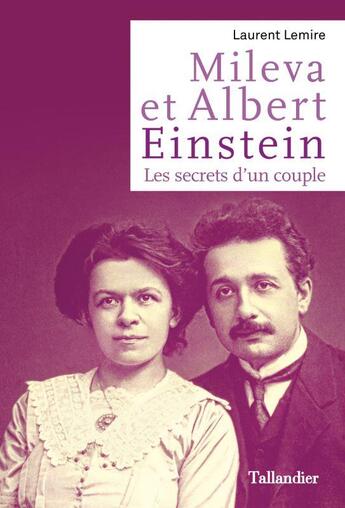 Couverture du livre « Mileva et Albert Einstein : les secrets d'un couple » de Laurent Lemire aux éditions Tallandier