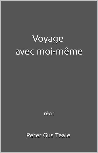 Couverture du livre « Voyage avec moi-même » de Peter Gus Teale aux éditions Librinova