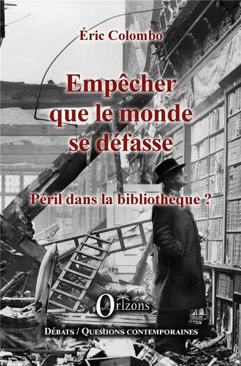 Couverture du livre « Empêcher que le monde se défasse ; péril dans la bibliothèque ? » de Eric Colombo aux éditions Orizons