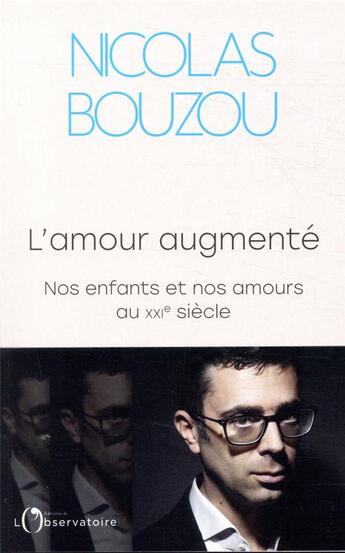 Couverture du livre « L'amour augmenté ; nos enfants et nos amours au XXIe siècle » de Nicolas Bouzou aux éditions L'observatoire