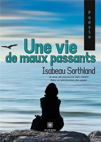 Couverture du livre « Une vie de maux passants » de Isabeau Sorthland aux éditions Le Lys Bleu