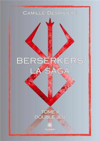 Couverture du livre « Berserkers : Tome II: Double jeu » de Millerioux Aude aux éditions Le Lys Bleu