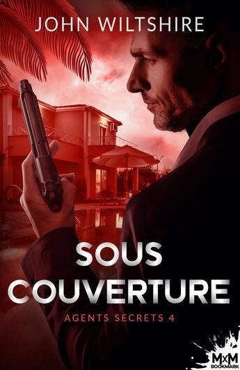 Couverture du livre « Agents secrets Tome 4 : Sous couverture » de John Wiltshire aux éditions Mxm Bookmark