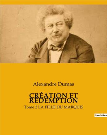 Couverture du livre « CRÉATION ET RÉDEMPTION : Tome 2 LA FILLE DU MARQUIS » de Alexandre Dumas aux éditions Culturea