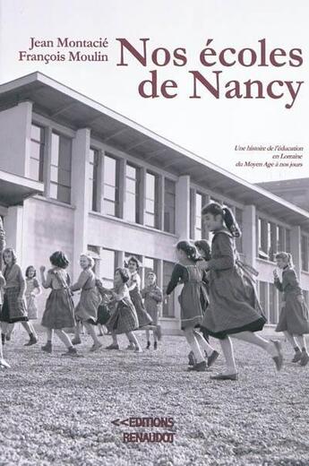 Couverture du livre « Nos écoles de Nancy » de Francois Moulin et Jean Montacie aux éditions Renaudot