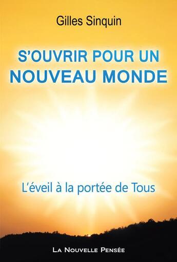 Couverture du livre « S'ouvrir pour un nouveau monde ; l'éveil à la portée de Tous » de Gilles Sinquin aux éditions La Nouvelle Pensee