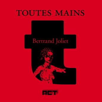 Couverture du livre « Toutes mains » de Bertrand Joliet aux éditions Act Editions