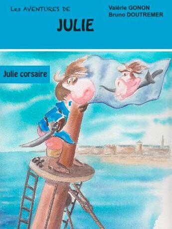 Couverture du livre « Les aventures de Julie : Julie corsaire » de Bruno Doutremer et Valerie Gonon aux éditions Amiver