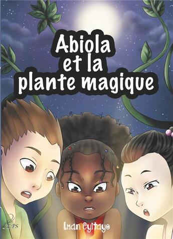 Couverture du livre « Abiola et la plante magique » de Iman Eyitayo aux éditions Plumes Solidaires
