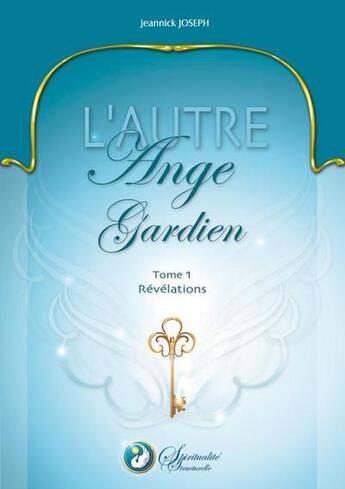 Couverture du livre « L'autre ange gardien t.1; révélation » de Jeannick Joseph aux éditions Spiritualite Structurelle