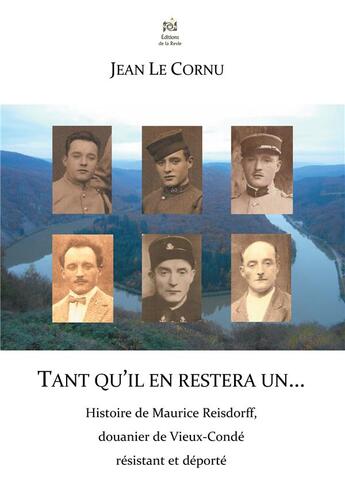 Couverture du livre « Tant qu'il en restera un ; histoire de Maurice Reisdorff, douanier de Vieux-Condé résistant et déport » de Jean Le Cornu aux éditions Editions De La Revie