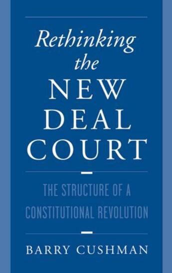 Couverture du livre « Rethinking the New Deal Court: The Structure of a Constitutional Revol » de Cushman Barry aux éditions Oxford University Press Usa