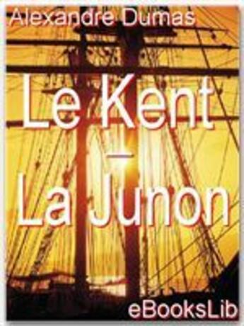 Couverture du livre « Le kent ; la junon » de Alexandre Dumas aux éditions Ebookslib