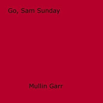 Couverture du livre « Go, Sam Sunday » de Mullin Garr aux éditions Epagine