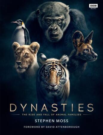 Couverture du livre « DYNASTIES - THE RISE AND FALL OF ANIMAL FAMILIES » de Stephen Moss et David (Foreword) Attenborough aux éditions Bbc Books