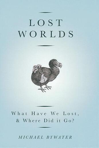 Couverture du livre « Lost worlds - what have we lost, and where did it go ? » de Michael Bywater aux éditions Granta Books